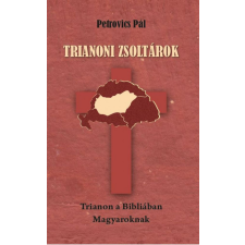 Nemzeti Örökség Kiadó Petrovics Pál - Trianoni zsoltárok történelem