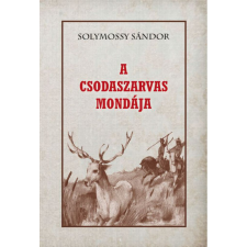 Nemzeti Örökség Kiadó Solymossy Sándor - A Csodaszarvas mondája társadalom- és humántudomány