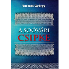 Nemzeti Örökség Kiadó Tarczai György - A soóvári csipke társadalom- és humántudomány