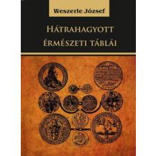 Nemzeti Örökség Kiadó Weszerle József - Weszerle József hátrahagyott érmészeti táblái természet- és alkalmazott tudomány
