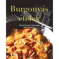 Neosz Kft. Burgonyás ételek - Ellenállhatatlan finomságok lépésről lépésre gasztronómia