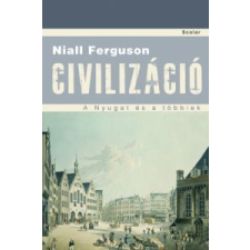 Niall Ferguson CIVILIZÁCIÓ - A NYUGAT ÉS A TÖBBIEK történelem