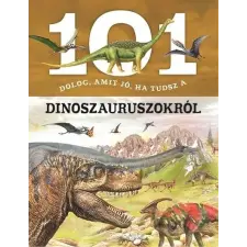 Niko Domínguez - 101 DOLOG, AMIT JÓ, HA TUDSZ A DINOSZAURUSZOKRÓL gyermek- és ifjúsági könyv