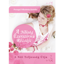 Nikoletta Pozsgai (magánkiadás) A Nőiség Ezerszirmú Rózsája egyéb e-könyv