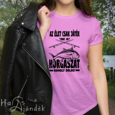  Női póló horgásznak - A horgászat komoly dolog