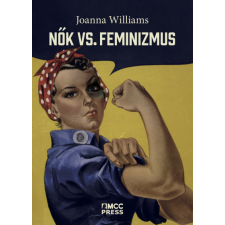  Nők vs. feminizmus - Miért kell megszabadulni a genderháborútól? tankönyv