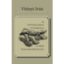 Noran Libro Kiadó A feudalizmus továbbélése a mai Magyarországon antikvárium - használt könyv