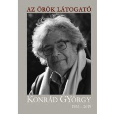 Noran Libro Kiadó Kőrösi P. József - Szarka Károly: Az örök látogató - Konrád György 1933-2019 (9789635170906) irodalom
