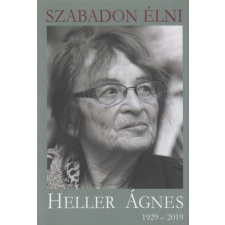 Noran Libro Szabadon élni - Heller Ágnes (1929-2019) (új példány) irodalom