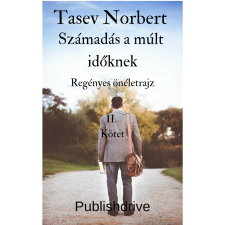 Norbert Tasev (magánkiadás) Számadás a múlt időknek életrajz