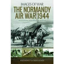 Normandy Air War 1944 – ANTHONY TUCKER-JONES idegen nyelvű könyv
