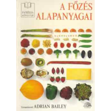 Novotrade Kiadó A főzés alapanyagai - Adrian Bailey antikvárium - használt könyv
