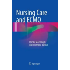  Nursing Care and ECMO – Chirine Mossadegh,Alain Combes idegen nyelvű könyv