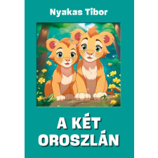 Nyakas Tibor - A két oroszlán gyermek- és ifjúsági könyv