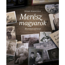 Nyáry Krisztián - Merész magyarok - 30 emberi történet egyéb könyv