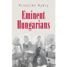 Nyáry Krisztián NYÁRY KRISZTIÁN - EMINENT HUNGARIANS idegen nyelvű könyv