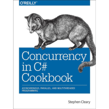 O&#039;Reilly &amp; Associates Concurrency in C# Cookbook - Asynchronous, Parallel, and Multithreaded Programming - Stephen Cleary antikvárium - használt könyv