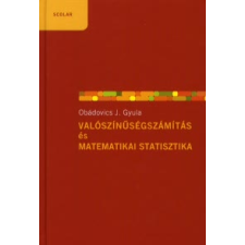 Obádovics J. Gyula VALÓSZINŰSÉGSZÁMÍTÁS ÉS MATEMATIKAI STATISZTIKA - 6., BŐVÍTETT KIADÁS tankönyv