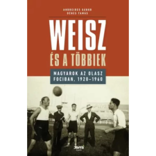 OEM Andreides Gábor - Dénes Tamás - Weisz és a többiek - Magyarok az olasz fociban 1920-1960 (2018) egyéb könyv