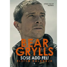 OEM Bear Grylls - Sose add fel! - Életem kalandja egyéb könyv