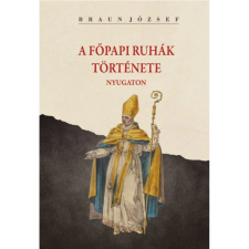 OEM Braun József - A főpapi ruhák története nyugaton történelem