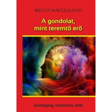 OEM Bruce Maclelland - A gondolat mint teremtő erő - Boldogság harmónia jólét ezoterika