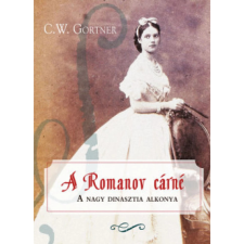 OEM C. W. Gortner - A Romanov cárné - A nagy dinasztia alkonya regény