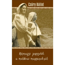 OEM Csűry Bálint - Néprajzi jegyzetek a moldvai magyarokról társadalom- és humántudomány
