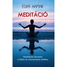 OEM Elias Axmar - Meditáció - Meditációs útmutató a békés és stresszmentes élethez ezoterika