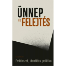 OEM Filep Tamás Gusztáv - Ünnep és felejtés - Emlékezet identitás politika egyéb könyv