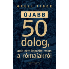 OEM Grüll Tibor - Újabb 50 dolog amit nem képzeltél volna a rómaiakról történelem