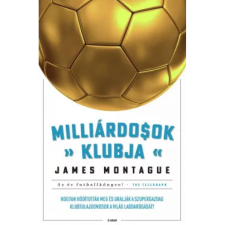 OEM James Montague - Milliárdosok klubja - Hogyan hódították meg és uralják a szupergazdag klubtulajdonosok a világ labdarúgását? egyéb könyv