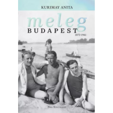 OEM Kurimay Anita - Meleg Budapest 1873-1961 egyéb könyv
