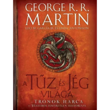 OEM Linda Antonsson - Elio M. García Jr. - George R. R. Martin - A tűz és jég világa - A trónok harca és Westeros ismeretlen históriája regény