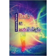OEM Lobsang Rampa - Utazás az asztrálvilágba - Metafizikai tanfolyam 22 leckében ezoterika