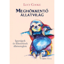 OEM Lucy Cooke - Meghökkentő állatvilág - Igazságok és félreértések állatsereglete egyéb könyv