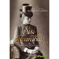 OEM Marie Louise von Wallersee-Larisch - Sisi udvarában - A múltam. Emlékiratok életmód, egészség