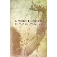 OEM Maurice Blanchot - Mikor eljön az idő irodalom