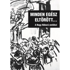 OEM Minden egész eltörött... - A Nagy Háború emlékei történelem