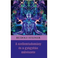 OEM Rudolf Steiner - A szellemtudomány és a gyógyítás művészete ezoterika