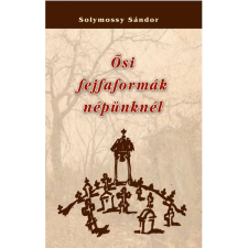 OEM Solymossy Sándor - Ősi fejfaformák népünknél társadalom- és humántudomány