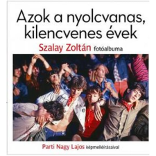 OEM Szalay Zoltán - Parti Nagy Lajos - Azok a nyolcvanas kilencvenes évek egyéb könyv