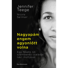 OEM Teege Jennifer Sellmair Nikola - Nagyapám engem agyonlőtt volna egyéb könyv
