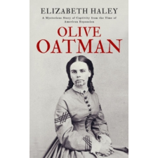  Olive Oatman: A Mysterious Story of Captivity from the Time of American Expansion – Elizabeth Haley idegen nyelvű könyv