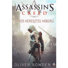 Oliver Bowden Titkos keresztes háború [Assassin's Creed sorozat 3. könyv, Oliver Bowden] regény