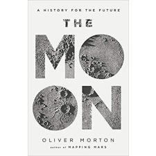 Oliver Morton - The Moon - A History for the Future irodalom
