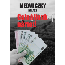 Olvasni Menő Medveczky Balázs - Csináljunk pártot! regény