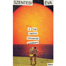 Open Books A mai naphoz nincsenek emlékeim - Szentesi Éva irodalom