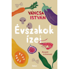 Open Books Váncsa István - Évszakok ízei - Receptek és történetek gasztronómia