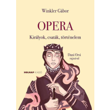  Opera - Királyok, csaták, történelem történelem